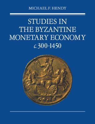 Studies in the Byzantine Monetary Economy, C. 300-1450