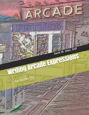 Writing Arcade Expressions : For ArcGIS Pro