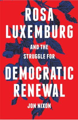 Rosa Luxemburg and the Struggle for Democratic Renewal