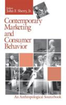 Contemporary Marketing and Consumer Behavior : An Anthropological Sourcebook