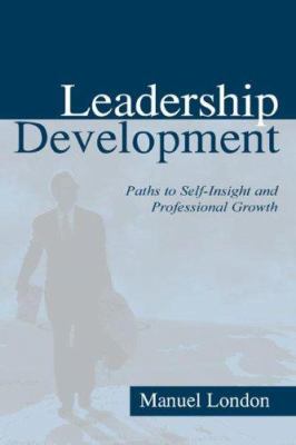 Leadership Development : Paths to Self-Insight and Professional Growth