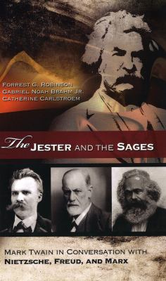 The Jester and the Sages : Mark Twain in Conversation with Nietzsche, Freud, and Marx