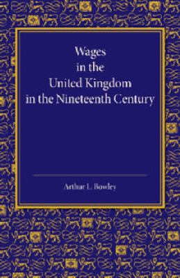 Wages in the United Kingdom in the Nineteenth Century : Notes for the Use of Students of Social and Economic Questions
