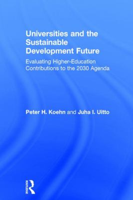 Universities and the Sustainable Development Future : Evaluating Higher-Education Contributions to the 2030 Agenda