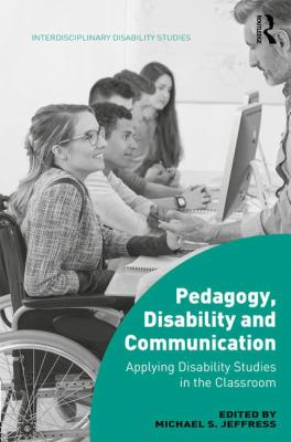 Pedagogy, Disability and Communication : Applying Disability Studies in the Classroom