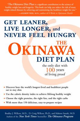 The Okinawa Diet Plan : Get Leaner, Live Longer, and Never Feel Hungry