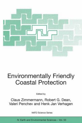 Environmentally Friendly Coastal Protection : Proceedings of the NATO Advanced Research Workshop on Environmentally Friendly Coastal Protection Structures, Varna, Bulgaria, 25-27 May 2004
