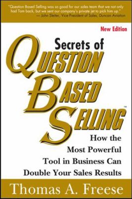 Secrets of Question Based Selling : How the Most Powerful Tool in Business Can Double Your Sales Results
