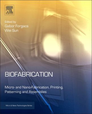 Biofabrication : Micro- And Nano-Fabrication, Printing, Patterning, and Assemblies