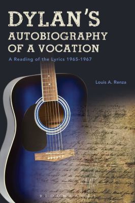 Dylan's Autobiography of a Vocation : A Reading of the Lyrics 1965-1967