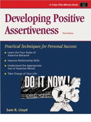 Developing Positive Assertiveness : Practical Techniques for Personal Success