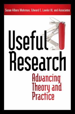 Useful Research : Advancing Theory and Practice