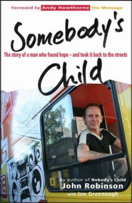 Somebody's Child : The Story of a Man Who Found Hope - and Took It Back to the Streets