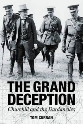 The Grand Deception : Churchill and the Dardanelles