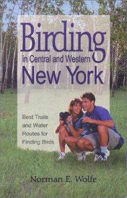Birding in Central and Western New York : Best Trails and Water Routes for Finding Birds