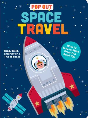 Pop Out Space Travel : Read, Build, and Play on a Trip to Space