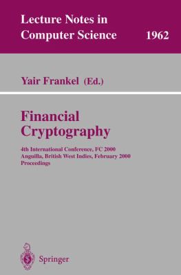 Financial Cryptography : 4th International Conference, FC 2000, Anguilla, British West Indies, February 2000, Proceedings