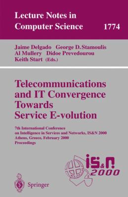 Telecommunications and IT Convergence - Towards Service E-Volution : 7th International Conference on Intelligence in Services and Networks, IS and N 2000, Athens, Greece, February 2000, Proceedings