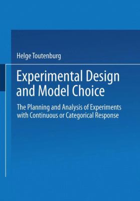 Experimental Design and Model Choice : The Planning and Analysis of Experiments with Continuous or Categorical Response
