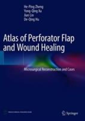 Atlas of Perforator Flap and Wound Healing : Microsurgical Reconstruction and Cases