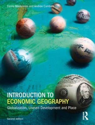 Introduction to Economic Geography : Globalization, Uneven Development and Place