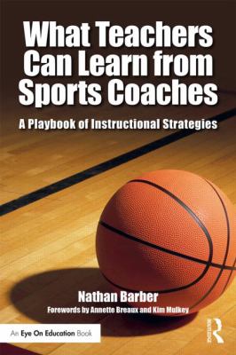 What Teachers Can Learn from Sports Coaches : A Playbook of Instructional Strategies