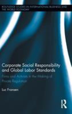 Corporate Social Responsibility and Global Labor Standards : Firms and Activists in the Making of Private Regulation