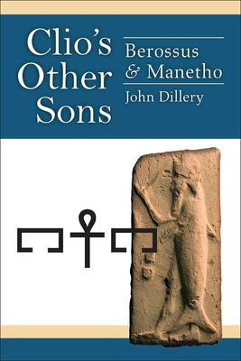 Clio's Other Sons : Berossus and Manetho