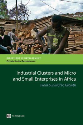 Industrial Clusters and Micro and Small Enterprises in Africa : From Survival to Growth