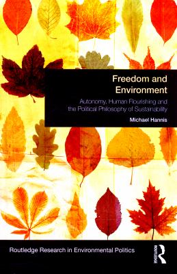 Freedom and Environment : Autonomy, Human Flourishing and the Political Philosophy of Sustainability