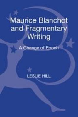 Maurice Blanchot and Fragmentary Writing : A Change of Epoch