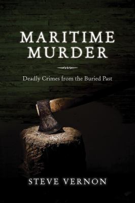 Maritime Murder : Deadly Crimes from the Buried Past