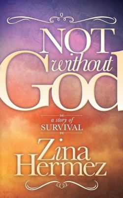 Not Without God : A Story of Survival