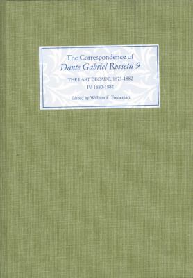 The Correspondence of Dante Gabriel Rossetti 9 : The Last Decade, 1873-1882 - Kelmscott to Birchington IV, 1880-1882