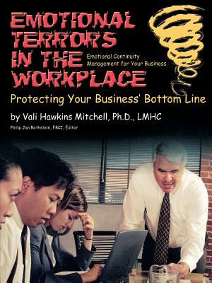 Emotional Terrors in the Workplace : Protecting Your Business' Bottom Line