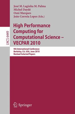 High Performance Computing for Computational Science -- VECPAR 2010 : 9th International Conference, Berkeley, CA, USA, June 22-25, 2010, Revised, Selected Papers