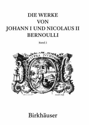 Die Werke Von Johann I und Nicolaus II Bernoulli