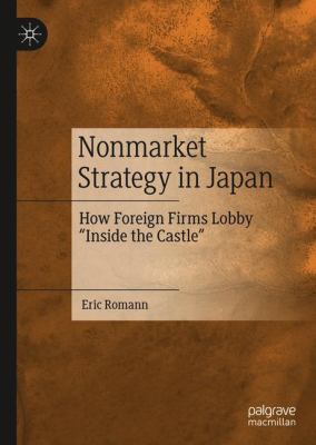 Nonmarket Strategy in Japan : How Foreign Firms Lobby Inside the Castle