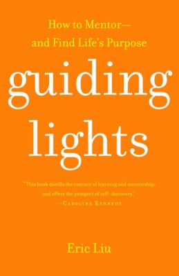 Guiding Lights : How to Mentor-And Find Life's Purpose