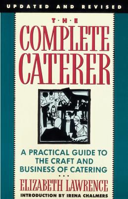 The Complete Caterer : A Practical Guide to the Craft and Business of Catering, Updated and Revised