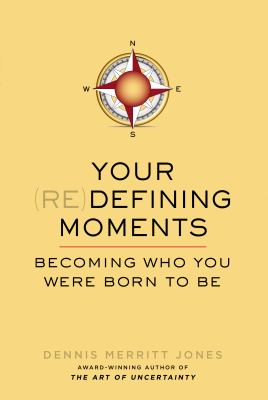 Your Redefining Moments : Becoming Who You Were Born to Be