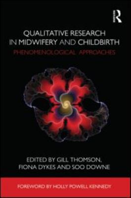 Qualitative Research in Midwifery and Childbirth : Phenomenological Approaches