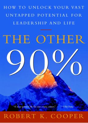 The Other 90% : How to Unlock Your Vast Untapped Potential for Leadership and Life