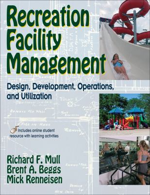 Recreation Facility Management : Design, Development, Operations, and Utilization