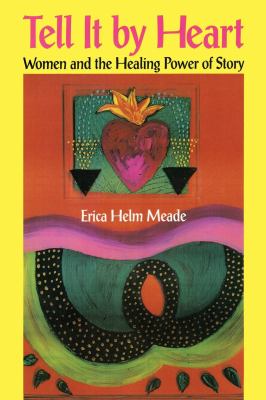 Tell It by Heart : Women and the Healing Power of Story