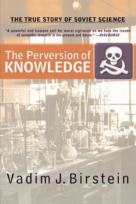 The Perversion of Knowledge : The True Story of Soviet Science