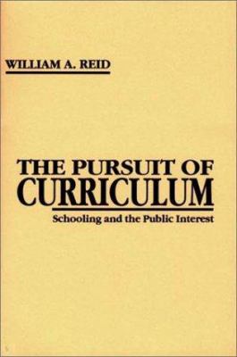 The Pursuit of Curriculum : Schooling and the Public Interest