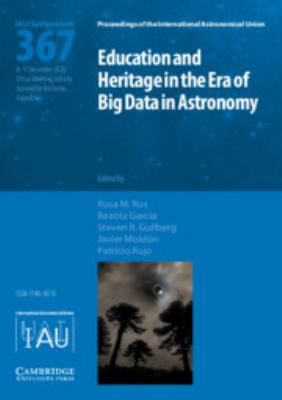 Education and Heritage in the Era of Big Data in Astronomy (Iau S367) : The First Steps on the Iau 2020-2030 Strategic Plan