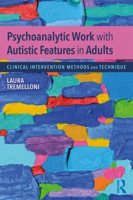 Working Psychoanalytically with Autistic Traits and Features in Adults
