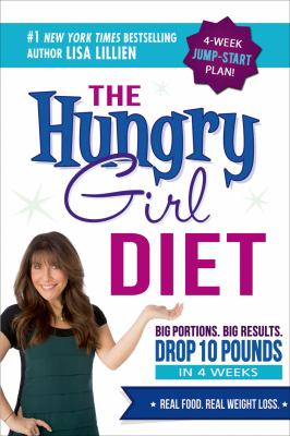 The Hungry Girl Diet : Big Portions. Big Results. Drop 10 Pounds in 4 Weeks